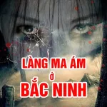 Làng Ma Ám ở Bắc Ninh