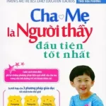 Cha Mẹ Là Người Thầy Đầu Tiên Tốt Nhất