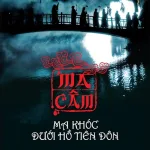 Ma Câm: Ma Khóc Dưới Hồ Tiên Đôn